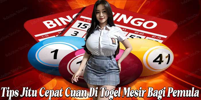 Tips Jitu Cepat Cuan Di Togel Mesir Bagi Pemula