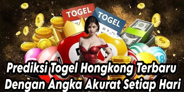 Prediksi Togel Hongkong Terbaru Dengan Angka Akurat Setiap Hari
