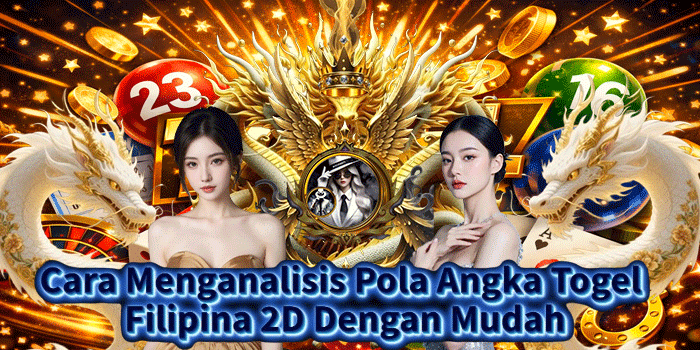 Cara Menganalisis Pola Angka Togel Filipina 2D Dengan Mudah