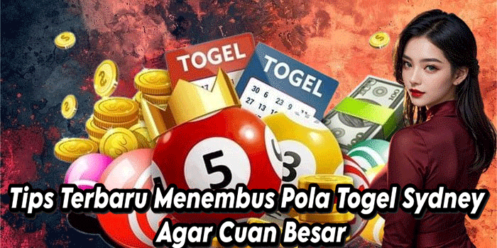 Tips Terbaru Menembus Pola Togel Sydney Agar Cuan Besar