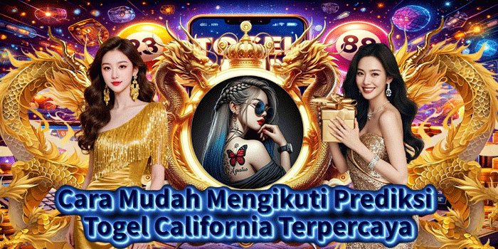 Cara Mudah Mengikuti Prediksi Togel California Terpercaya