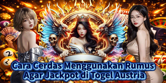 Cara Cerdas Menggunakan Rumus Agar Jackpot di Togel Austria