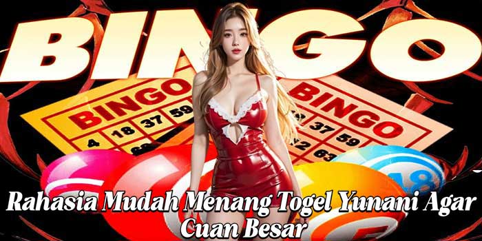 Rahasia Mudah Menang Togel Yunani Agar Cuan Besar