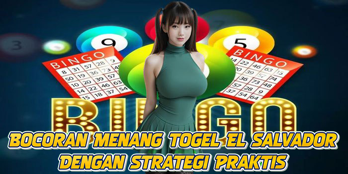 Bocoran Menang Togel El Salvador Dengan Strategi Praktis