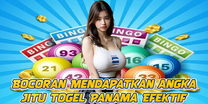Bocoran Mendapatkan Angka Jitu Togel Panama Efektif