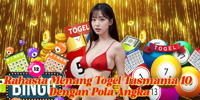 Rahasia Menang Togel Tasmania 10 Dengan Pola Angka