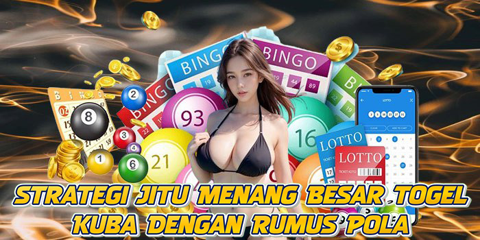 Strategi Jitu Menang Besar Togel Kuba Dengan Rumus Pola