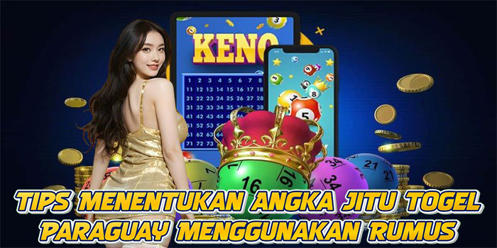 Tips Menentukan Angka Jitu Togel Paraguay Menggunakan Rumus