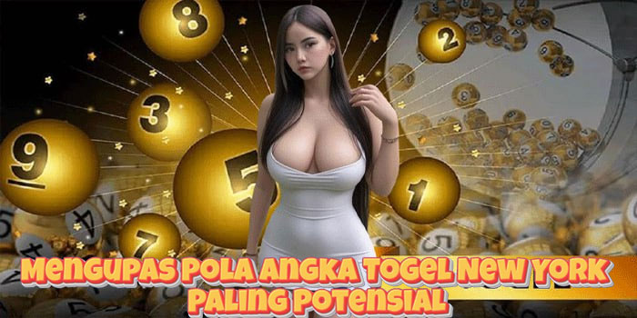 Mengupas Pola Angka Togel New York Paling Potensial